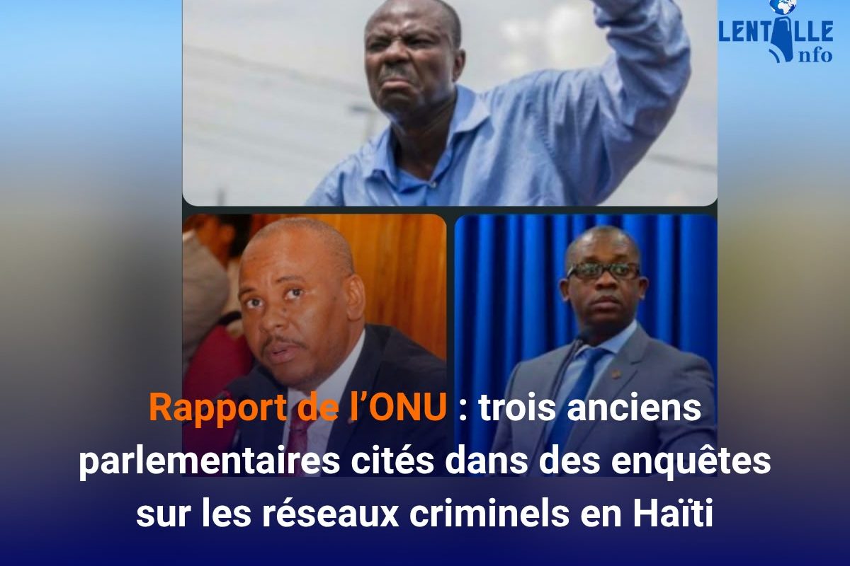Rapport de l’ONU : trois anciens parlementaires cités dans des enquêtes sur les réseaux criminels en Haïti