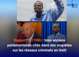 Rapport de l’ONU : trois anciens parlementaires cités dans des enquêtes sur les réseaux criminels en Haïti